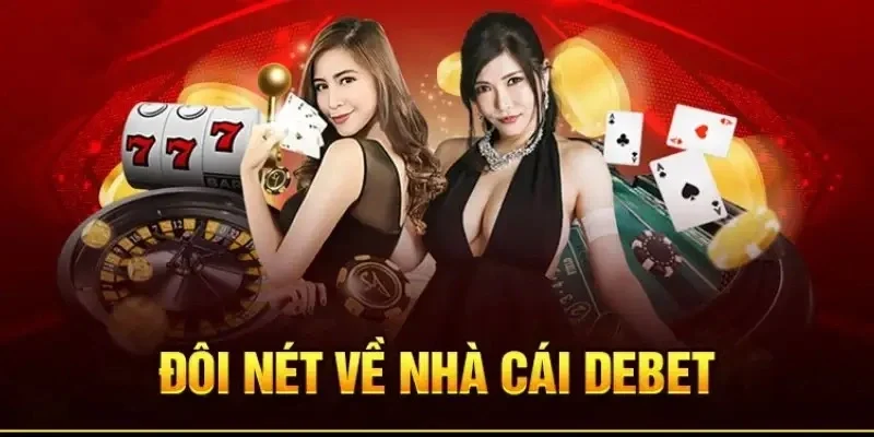 Giới thiệu sơ lược về nhà cái Debet