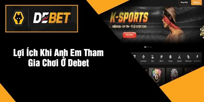Lợi Ích Khi Anh Em Tham Gia Chơi Ở DEBET