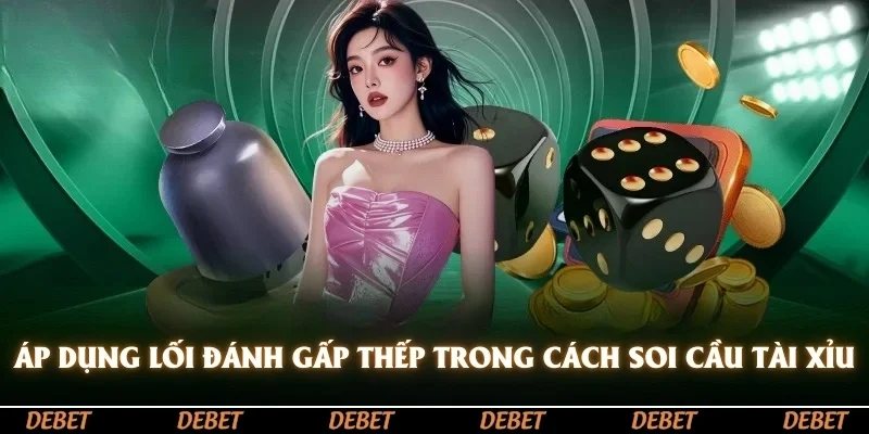 Áp dụng lối đánh gấp thếp thì áp dụng cách soi cầu Tài Xỉu bệt
