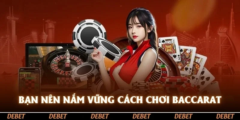Bạn nên nắm vững cách chơi baccarat luôn thắng
