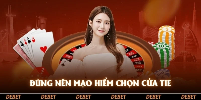 Đừng nên mạo hiểm chọn cửa Tie