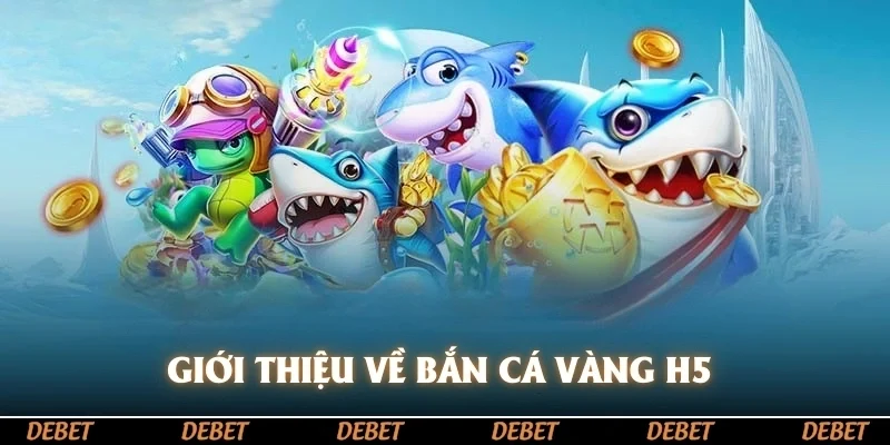 Giới thiệu về bắn cá vàng H5 