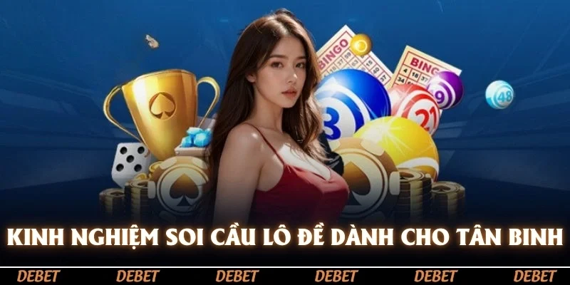 Kinh nghiệm soi cầu lô đề hay dành cho tân binh mới