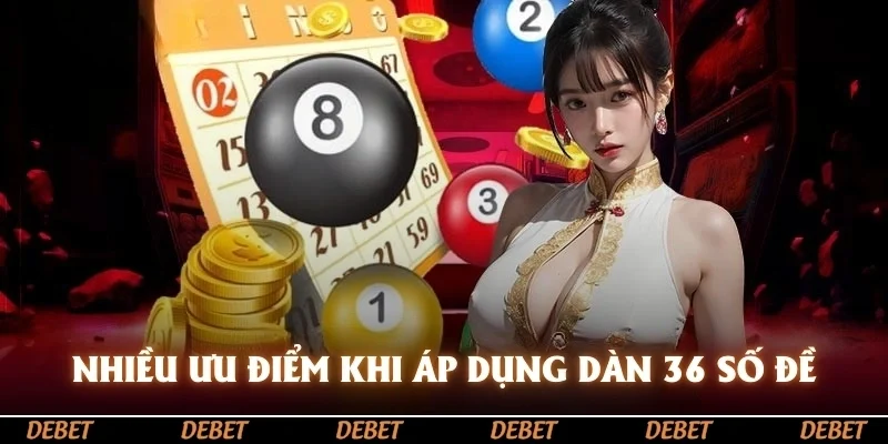 Nhiều ưu điểm khi áp dụng dàn 36 số đề