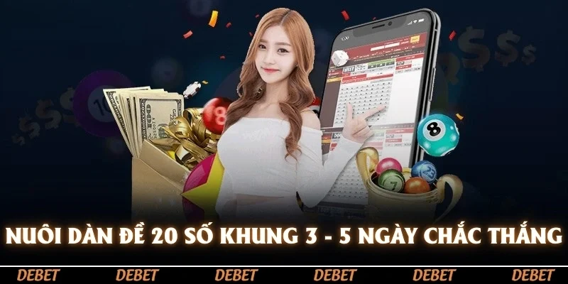 Nuôi dàn đề 20 số khung 3 - 5 ngày chắc thắng
