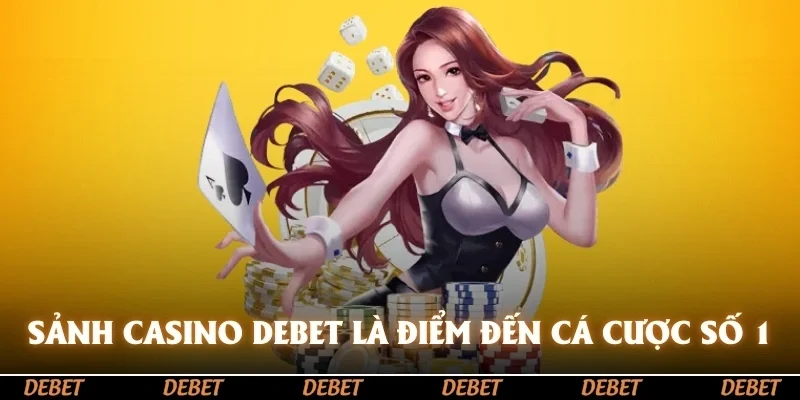 Sảnh Casino DEBET là điểm đến cá cược số 1 hợp tác với nhiều nhà cung cấp uy tín
