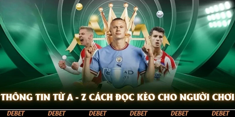 Thông tin từ A - Z cách đọc kèo cho người chơi