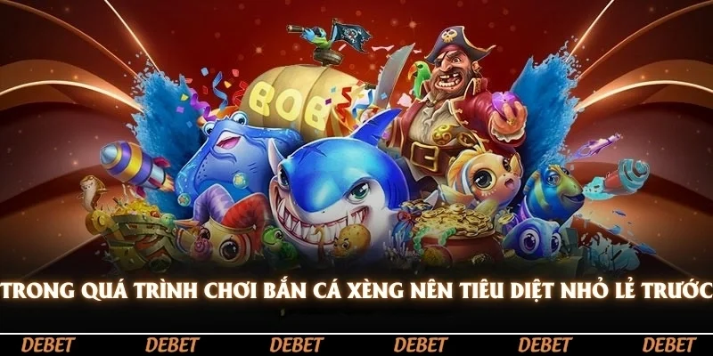 Trong quá trình chơi bắn cá xèng thì bạn nên tiêu diệt các mục tiêu nhỏ kẻ trước